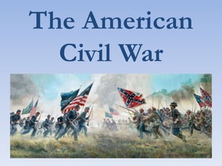 The American
Civil War
 