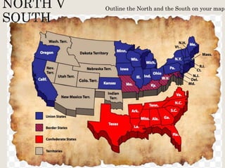 Outline the North and the South on your map.
 