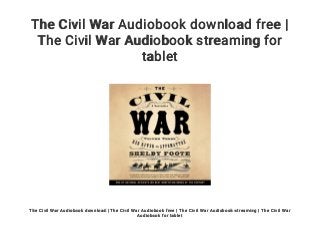The Civil War Audiobook download free |
The Civil War Audiobook streaming for
tablet
The Civil War Audiobook download | The Civil War Audiobook free | The Civil War Audiobook streaming | The Civil War
Audiobook for tablet
 