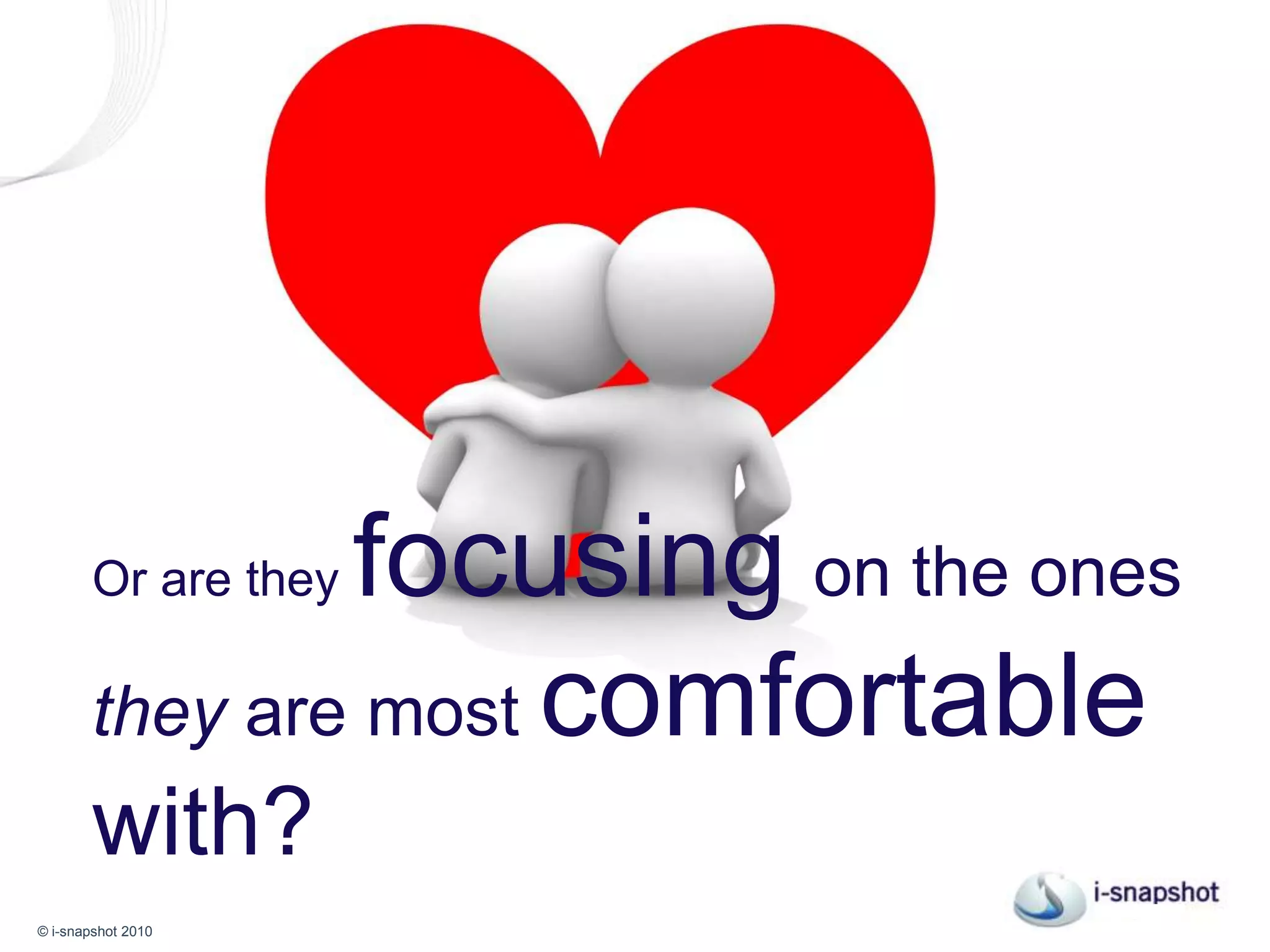 Or are they focusingon the ones they are most comfortable with?