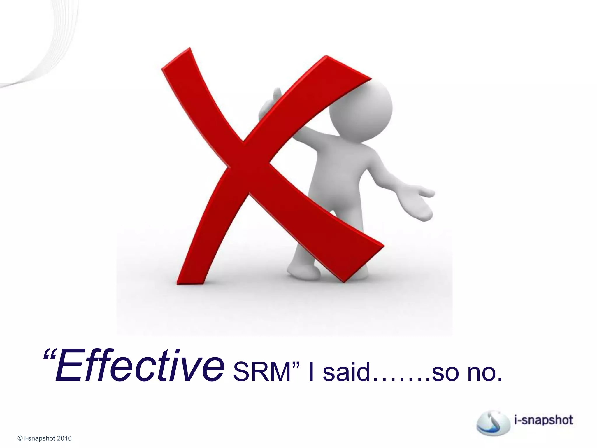 “Effective SRM” I said…….so no.