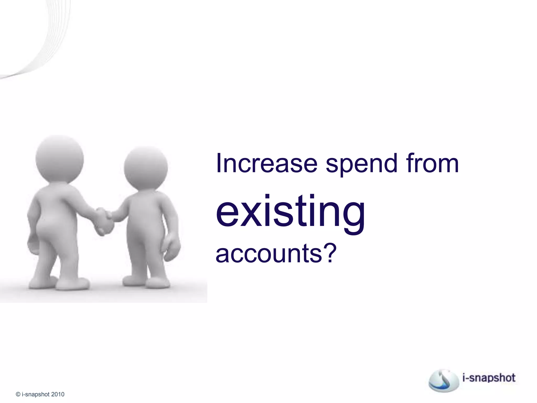 Or, increase spend from existing accounts?