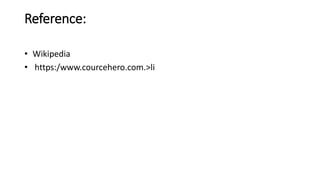 Reference:
• Wikipedia
• https:/www.courcehero.com.>li
 