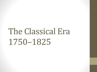 The Classical Era
1750–1825
 