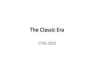 The Classic Era
1750-1820
 