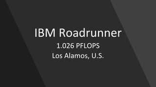 IBM Roadrunner
1.026 PFLOPS
Los Alamos, U.S.
 