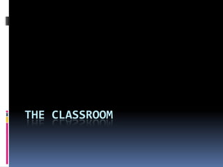 THE CLASSROOM
 