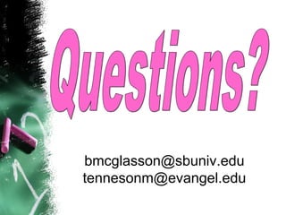 bmcglasson@sbuniv.edu
tennesonm@evangel.edu
 