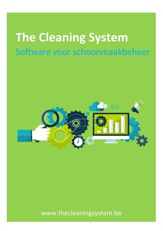 999999999
The Cleaning System
Software voor schoonmaakbeheer
www.thecleaningsystem.be
 