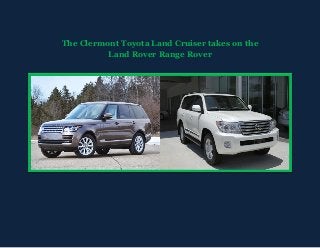 The Clermont Toyota Land Cruiser takes on the
Land Rover Range Rover
 