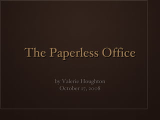 The Paperless Office ,[object Object],[object Object]