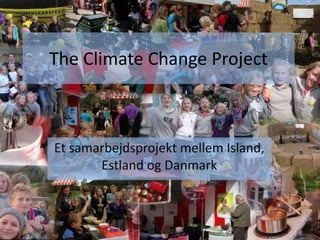 The Climate Change Project Et samarbejdsprojekt mellem Island, Estland og Danmark 