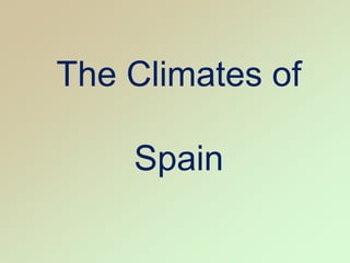 The Climates of
Spain
 