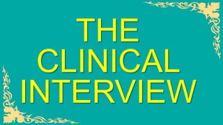 THE
CLINICAL
INTERVIEW
 