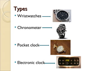 Types Wristwatches Chronometer Pocket clock Electronic clock  