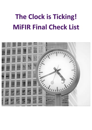 The	Clock	is	Ticking!	
MiFIR	Final	Check	List	
	 	
 