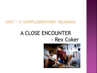 A CLOSE ENCOUNTER
- Rex Coker
 