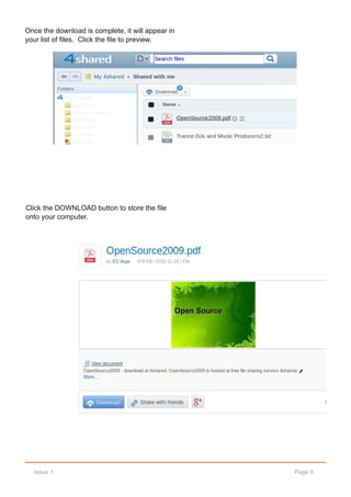 Once the download is complete, it will appear in
your list of files. Click the file to preview.




Click the DOWNLOAD button to store the file
onto your computer.




  Issue 1                                          Page 9
 