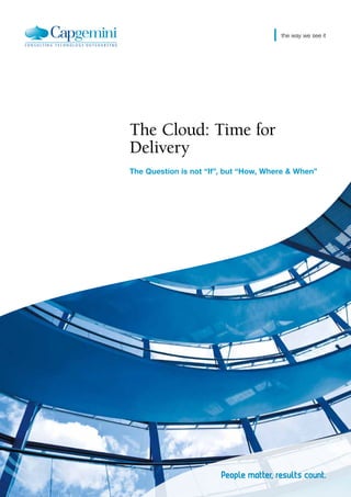 the way we see it




The Cloud: Time for
Delivery
The Question is not “If”, but “How, Where & When”
 