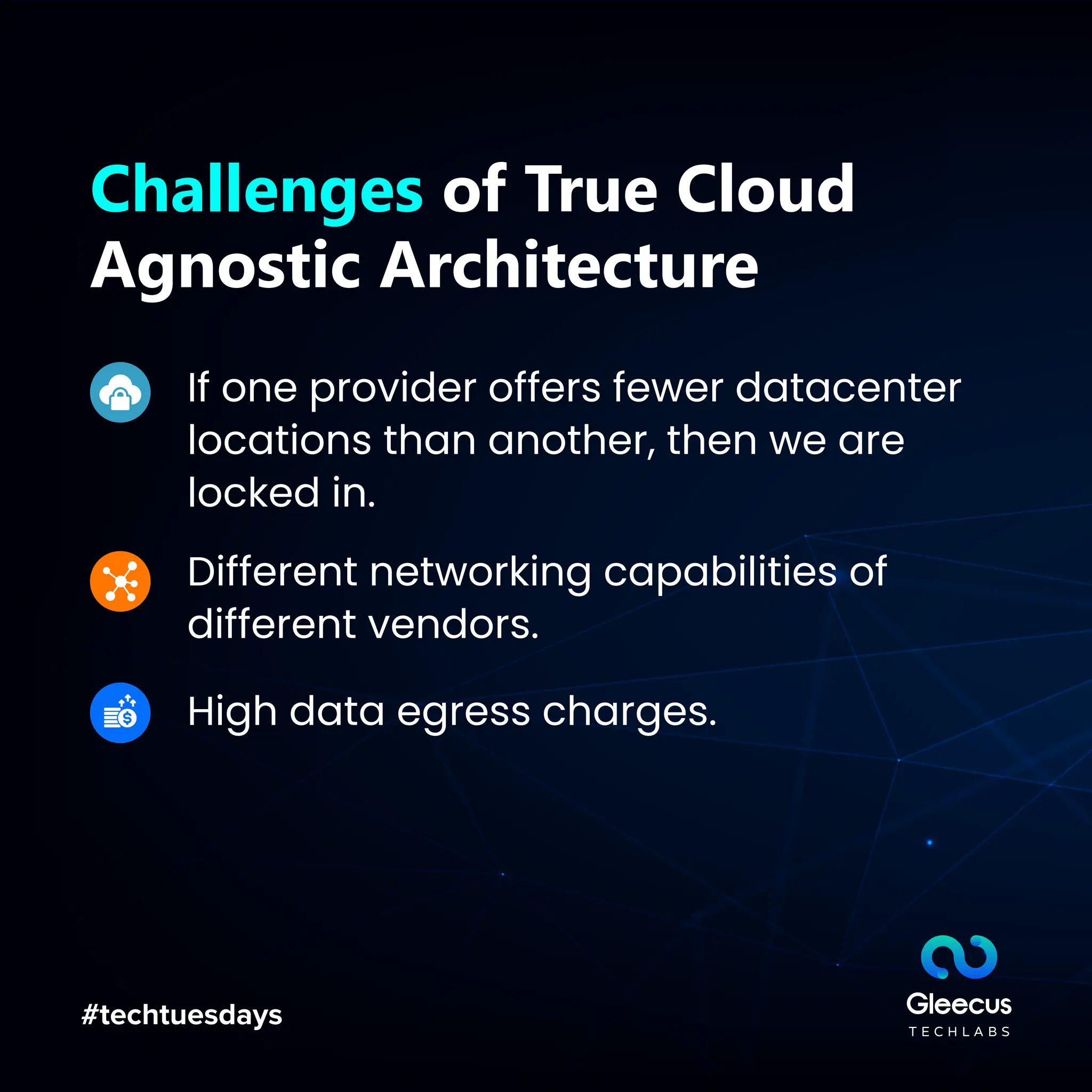 #techtuesdays
Challenges of True Cloud
Agnostic Architecture
If one provider offers fewer datacenter
locations than another, then we are
locked in.
Different networking capabilities of
different vendors.
High data egress charges.
 