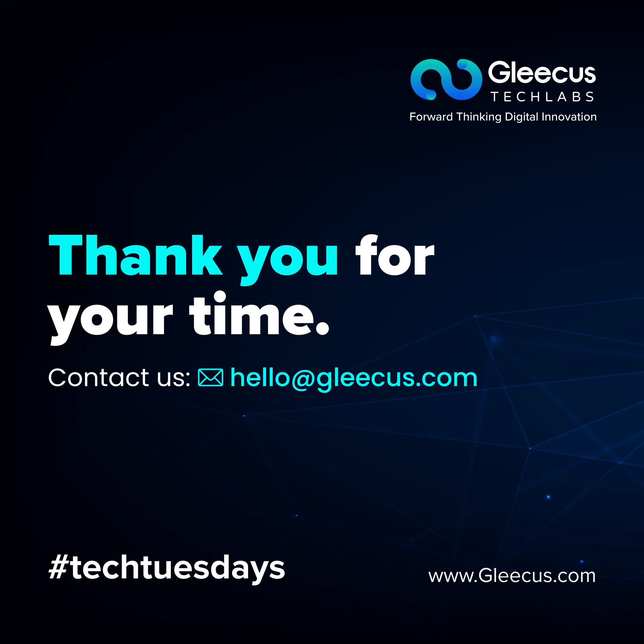 Thank you for
your time.
#techtuesdays www.Gleecus.com
hello@gleecus.com
Contact us:
 
