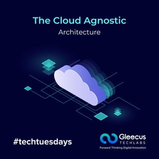 #techtuesdays
The Cloud Agnostic
Architecture
 