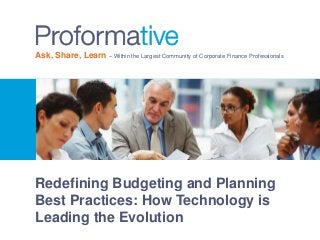 Ask, Share, Learn – Within the Largest Community of Corporate Finance Professionals

Redefining Budgeting and Planning
Best Practices: How Technology is
Leading the Evolution

 