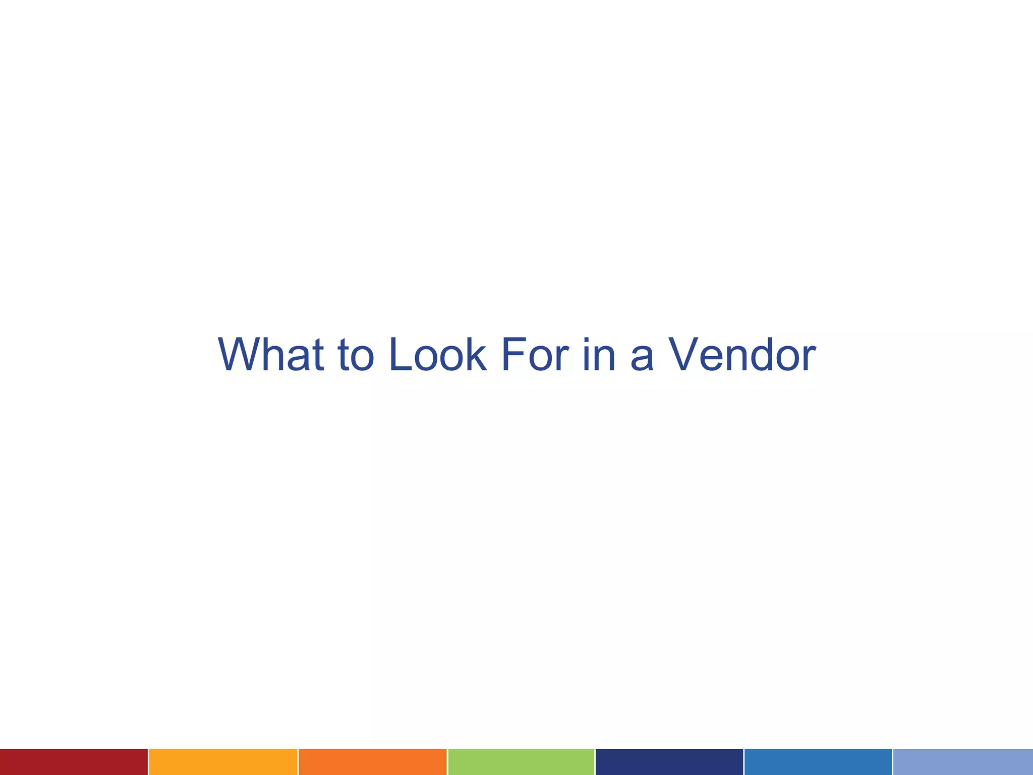 What to Look For in a Vendor
 