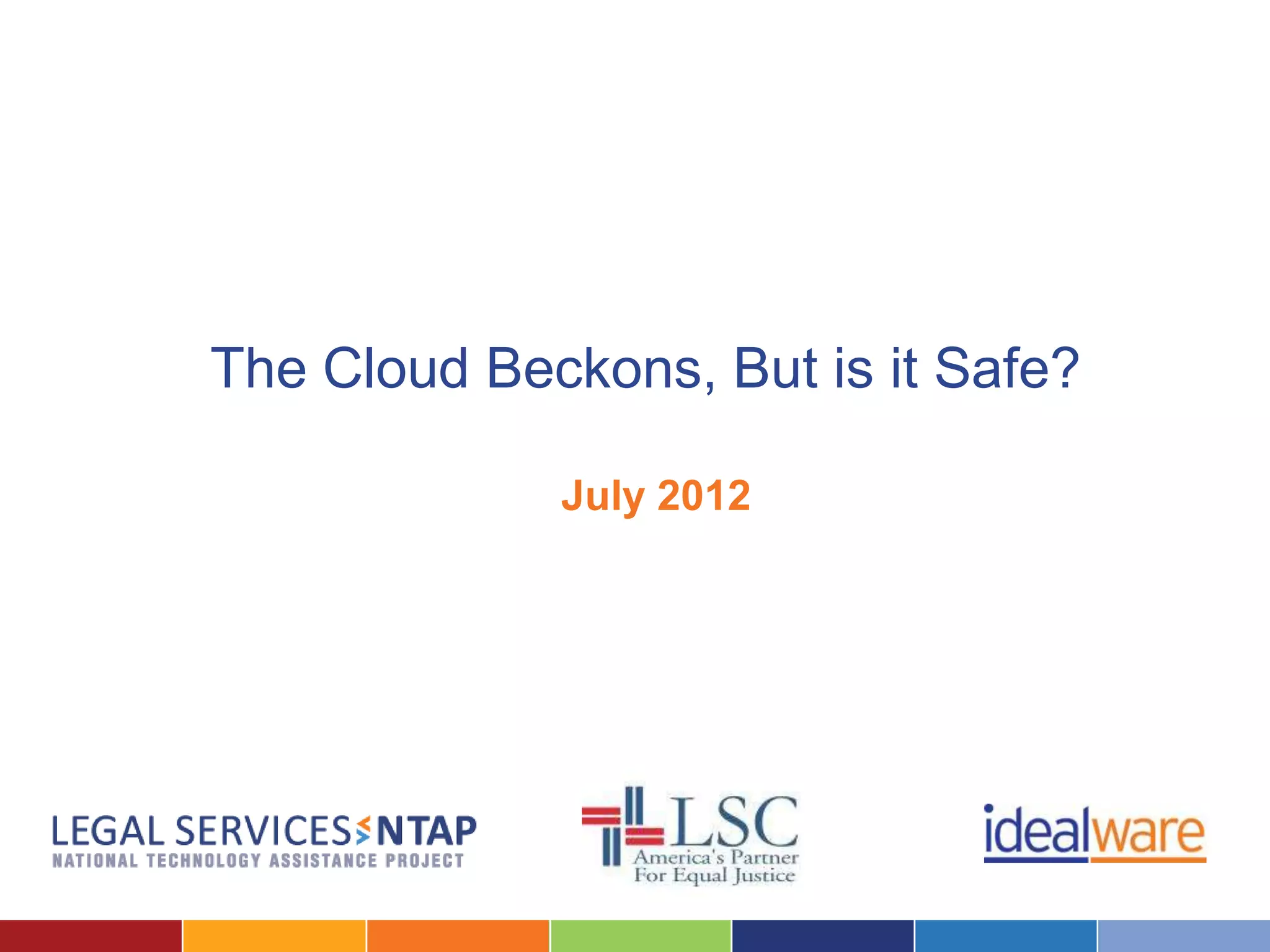 The Cloud Beckons, But is it Safe?

             July 2012
 