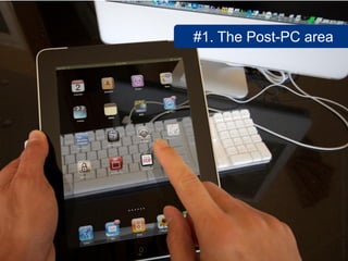 #1. The Post-PC area




www.flickr.com/photos/40137058@N07/4573180041
 