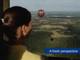 A fresh perspective
                      26
 