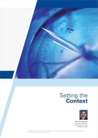 Setting the
Context

Nitin Khanapurkar
Executive Director
Advisory Services
KPMG in India
© 2011 KPMG, an Indian Partnership and a member firm of the KPMG network of independent member firms affiliated with KPMG International Cooperative
(“KPMG International”), a Swiss entity. All rights reserved.

 