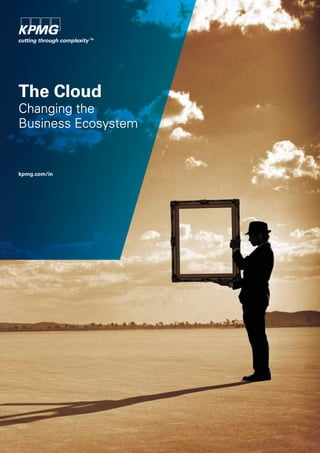 The Cloud
Changing the
Business Ecosystem

kpmg.com/in

 