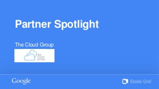 Partner Spotlight
The Cloud Group
 