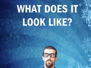 WHAT DOES IT
LOOK LIKE?
 