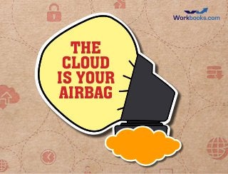 The
 Cloud
is your
airbag
 