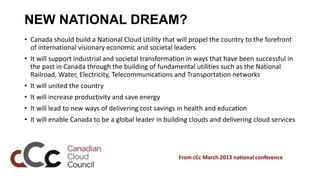 NEW NATIONAL DREAM?
• Canada should build a National Cloud Utility that will propel the country to the forefront
  of inte...