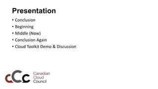 Presentation
• Conclusion
• Beginning
• Middle (Now)
• Conclusion Again
• Cloud Toolkit Demo & Discussion
 