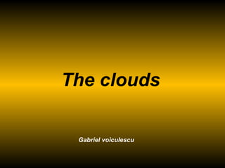 The clouds   Gabriel voiculescu 