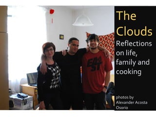 The Clouds Reflections on life, family and cooking photos by  Alexander Acosta Osorio 
