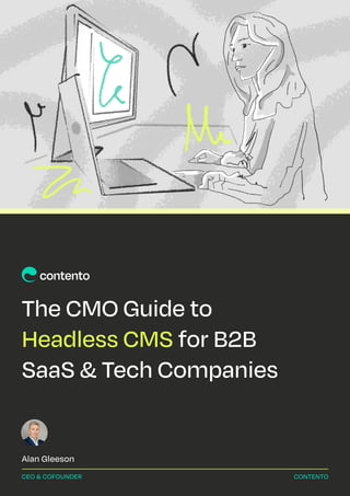 CEO & CoFounder
Alan Gleeson 

contento
The CMO Guide to 

for B2B 

SaaS & Tech Companies
Headless CMS
 