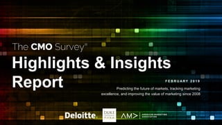 Highlights & Insights
Report F E B R U A R Y 2 0 1 9
Predicting the future of markets, tracking marketing
excellence, and improving the value of marketing since 2008
 