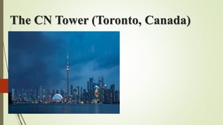 The CN Tower (Toronto, Canada)
 