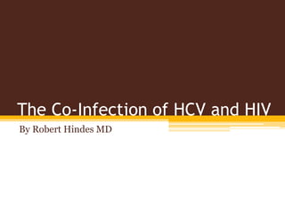 The Co-Infection of HCV and HIV
By Robert Hindes MD
 