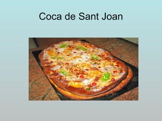 Coca de Sant Joan
 