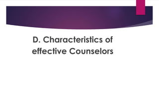 D. Characteristics of
effective Counselors
 