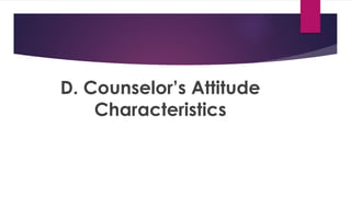 D. Counselor’s Attitude
Characteristics
 