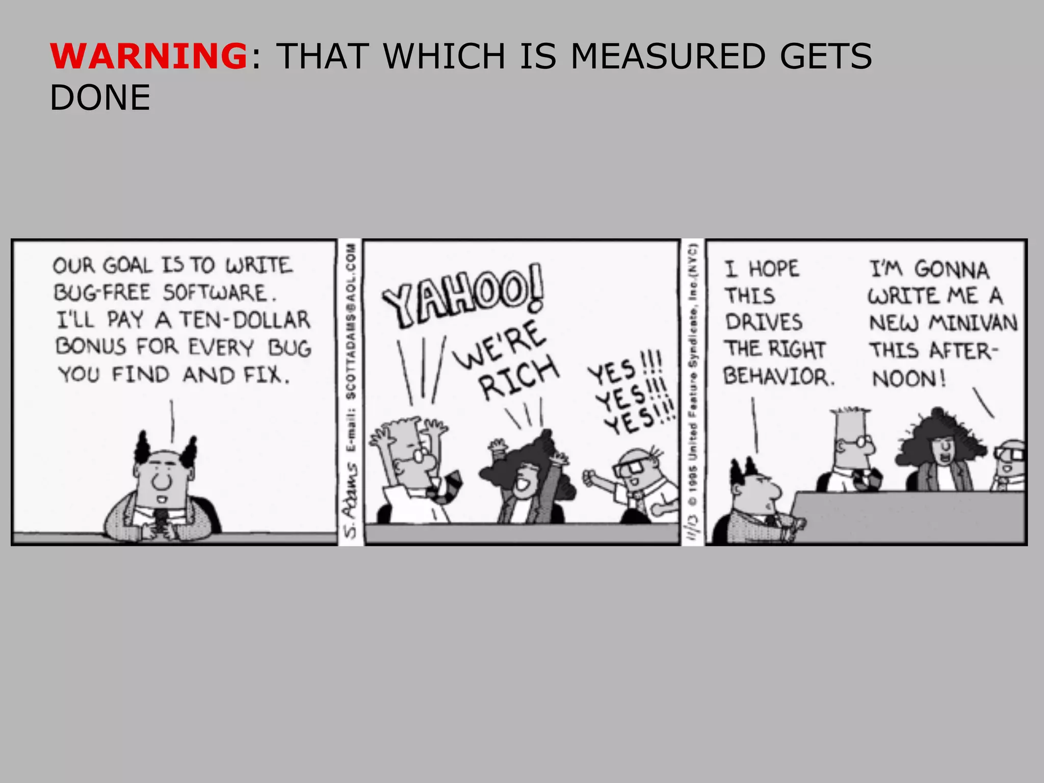 WARNING: THAT WHICH IS MEASURED GETS
DONE

 