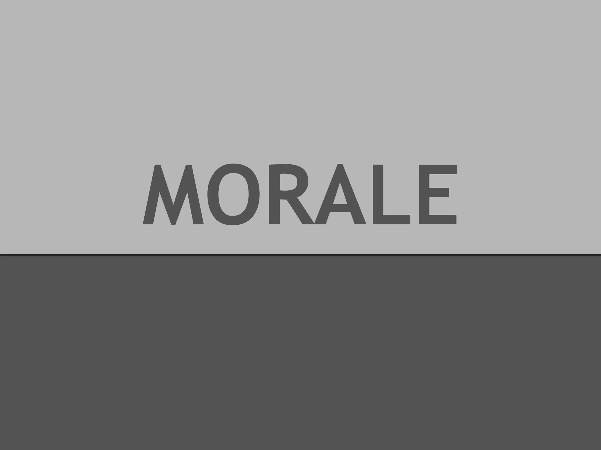 MORALE

 