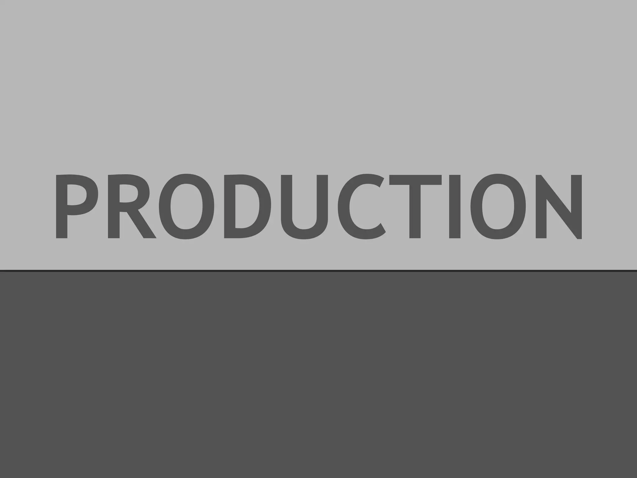 PRODUCTION

 